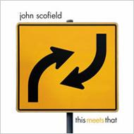 John Scofield ジョンスコフィールド / This Meets That 【CD】