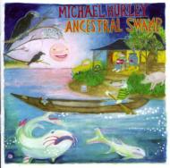 Michael Hurley / Ancestral Swamp 輸入盤 【CD】