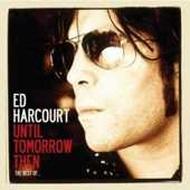 【送料無料】 Ed Harcourt / Until Tomorrow Then: Best Of 輸入盤 【CD】