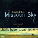 Charlie Haden/Pat Metheny チャーリーヘイデン/パット メセニー / ミズーリの空高く Beyond The Missouri Sky 【CD】