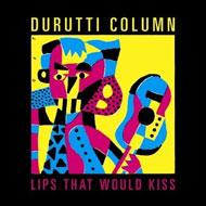 Durutti Column ドゥルッティコラム / Lips That Would Kiss 輸入盤 【CD】