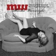 Martha Wainwright / I Know You're Married But I've Got Feelings Too 【CD】