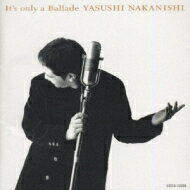 【送料無料】 中西保志 ナカニシヤスシ / It's Only A Ballade 【CD】