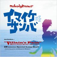 nobodyknows + ノーバディ ノーズ / Villain's Pain / イマイケサンバ 【CD Maxi】