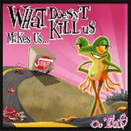 Oc Toons / What Doesn't Kill Us Make Us 【CD】