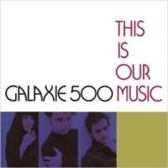 Galaxie 500 ギャラクシーファイブハンドレッド / This Is Our Music 【CD】