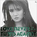 浜田麻里 ハマダマリ / Love Never Turns Against 【CD】