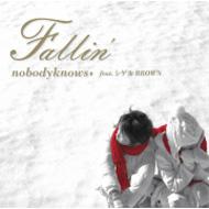 nobodyknows + ノーバディ ノーズ / Fallin' feat. シゲルBROWN 【CD Maxi】