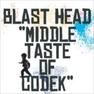 BLAST HEAD / Middle Taste Of Codek 【CD】