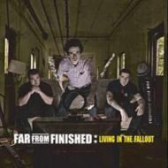 Far From Finished / Living In The Fallout 【CD】