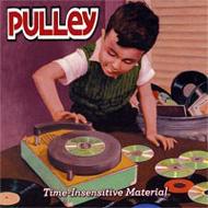 Pulley / Time Insensitive Material 輸入盤 【CD】