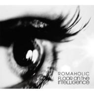 Floor on the Intelligence / ROMAHOLIC 【CD】