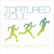 Tortured Soul / Remixs Japan Edition 【CD】