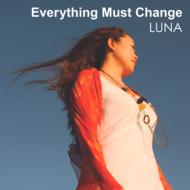 LUNA / Everything Must Change 【CD】