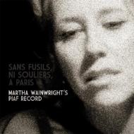 【送料無料】 Martha Wainwright / Sans Fusils, Ni Souliers, A Paris: Martha Wainwright's Piaf Rec 輸入盤 【CD】
