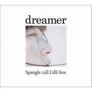 Spangle call Lilli line スパングルコールリリーライン / dreamer 【CD Maxi】