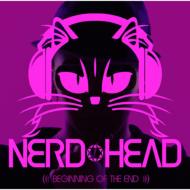 NERDHEAD ナードヘッド / BEGINNING OF THE END 【CD】