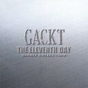 【送料無料】 GACKT ガクト / THE ELEVENTH DAY 〜SINGLE COLLECTION〜 【CD】