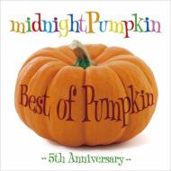 Midnightpumpkin ミッドナイトパンプキン / Best of Pumpkin 〜5th Anniversary〜 【CD】