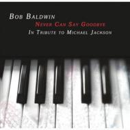 【送料無料】 Bob Baldwin ボブボールドウィン / Never Can Say Goodbye 輸入盤 【CD】