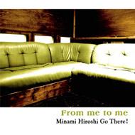 Minami Hiroshi Go There! / From me to me 【CD】