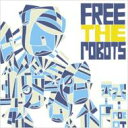 Free The Robots フリーザロボッツ / Free The Robots 【CD】