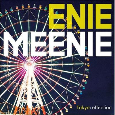 enie meenie エニミニー / Tokyo reflection 【CD】