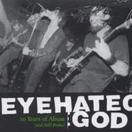 Eye Hate God / 10 Years Os Abuse And Still Broke 【CD】