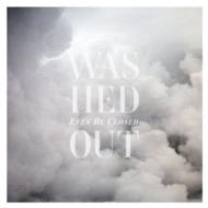 Washed Out / Eyes Be Closed 【12in】