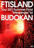 FTISLAND エフティアイランド / Tour 2011 Summer Final ”Messenger”at BUDOKAN 【DVD】