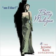 【送料無料】 Betty Madigan / Am I Blue & The Jerome Kern Songbook 輸入盤 【CD】