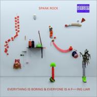 Spank Rock / Everything Is Boring And Everyone Is A F---ing Liar 輸入盤 【CD】