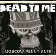 Dead To Me / Moscow Penny Ante 輸入盤 【CD】