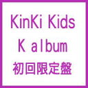 [初回限定盤 ] KinKi Kids キンキキッズ / K album  