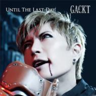 GACKT ガクト / UNTIL THE LAST DAY 【CD Maxi】