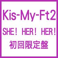 Kis-My-Ft2 キスマイフットツー / SHE! HER! HER! 【初回生産限定盤】 【CD Maxi】