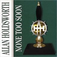 【送料無料】 Allan Holdsworth アランホールズワース / None Too Soon 輸入盤 【CD】
