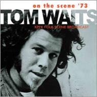 Tom Waits トムウェイツ / On The Scene '73 輸入盤 【CD】