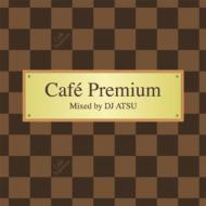 DJ ATSU / Cafe Premium Mixed by DJ ATSU 【CD】