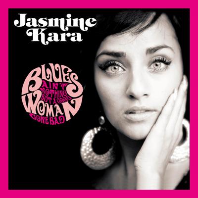 Jasmine Kara / Blues Ain't Nothing But A Good Woman Gone Bad 【CD】