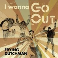 FRYING DUTCHMAN / I Wanna Go Out 【CD Maxi】