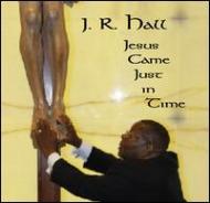 J.r. Hall / Jesus Came Just In Time 輸入盤 【CD】
