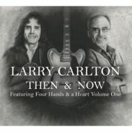 【送料無料】 Larry Carlton ラリーカールトン / Then &amp; Now Featuring Four Hands &amp; A Heart 1 輸入盤 【CD】