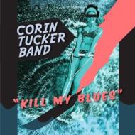Corin Tucker Band / Kill My Blues 【LP】