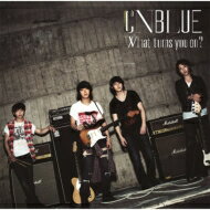  CNBLUE シーエヌブルー / What turns you on? (CD+DVD) 21％OFF