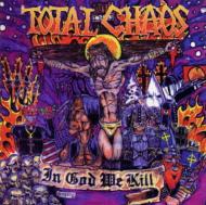 Total Chaos / In God We Kill 【CD】