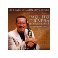 Paquito D'rivera パキートデリベラ / 100 Years Of Latin Love 輸入盤 【CD】