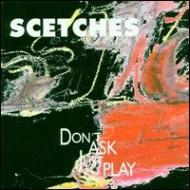 Scetches / Dont Ask Just Play 輸入盤 【CD】