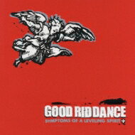 Good Riddance グッドリダンス / Symptoms Of A Leveling Spirit 【CD】