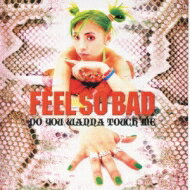 Feel So Bad フィールソーバッド / Do You Wanna Touch Me 【CD Maxi】
